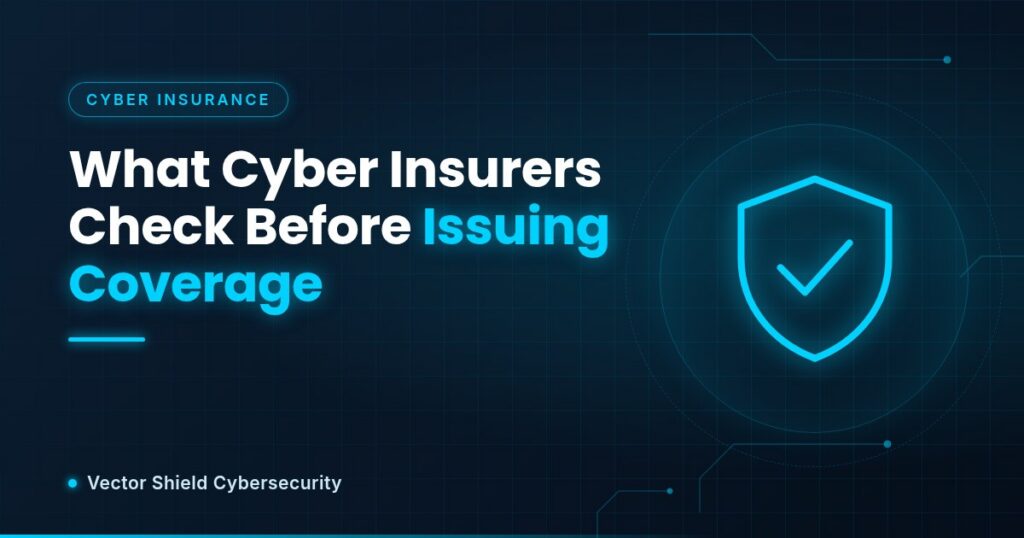 Graphic titled What Cyber Insurers Check Before Issuing Coverage with a shield and checkmark icon